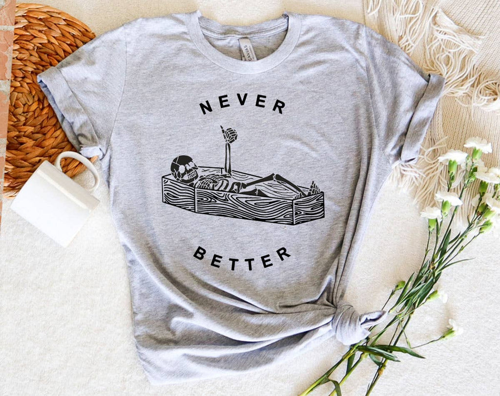Never Better Funny Skeleton Coffin Sarcastic - Adult & Kids T-Shirts, Sweatshirts & Hoodies apparel design preview 1