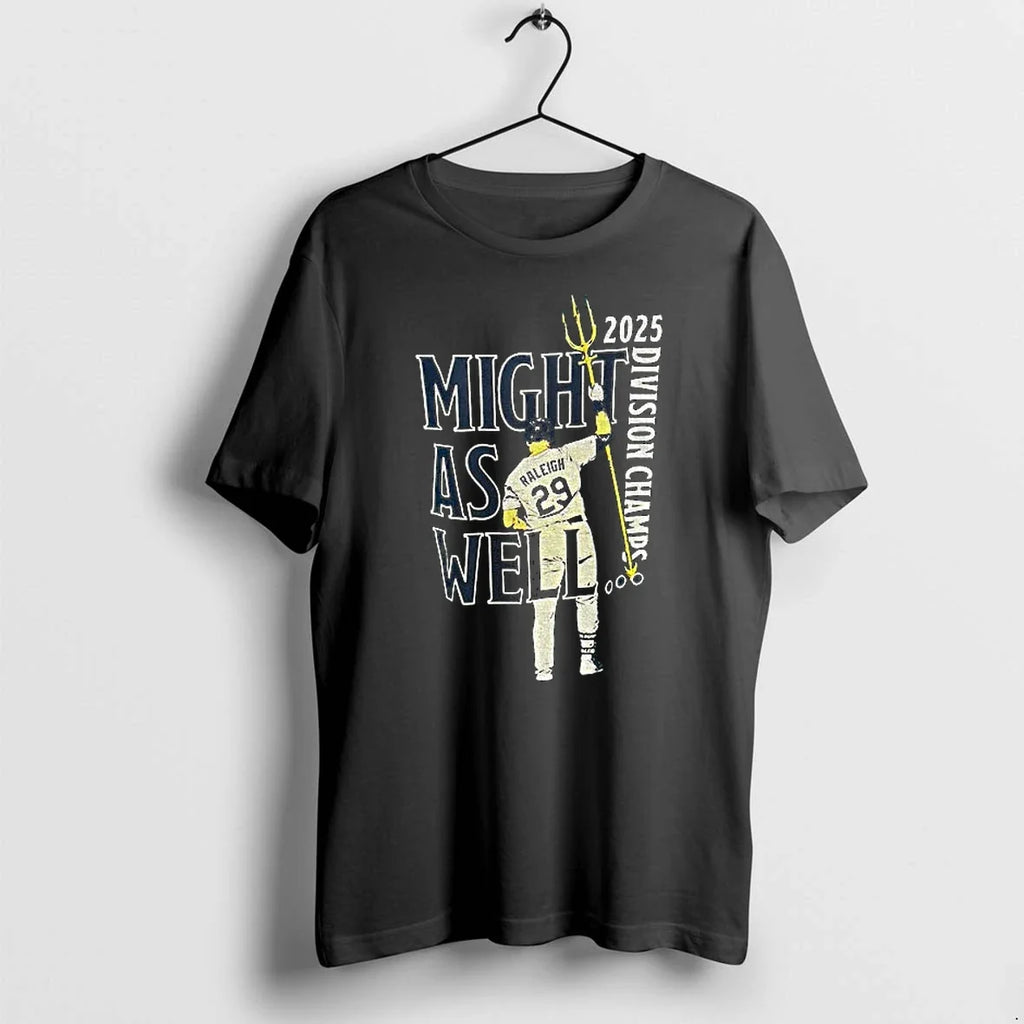 2025 Division Champs Cal Raleigh Might As Well - Adult & Kids T-Shirts, Sweatshirts & Hoodies apparel design preview 1