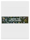 I Brake For Wildflowers Bumper Sticker - Adult & Kids T-Shirts, Sweatshirts & Hoodies apparel design preview 1