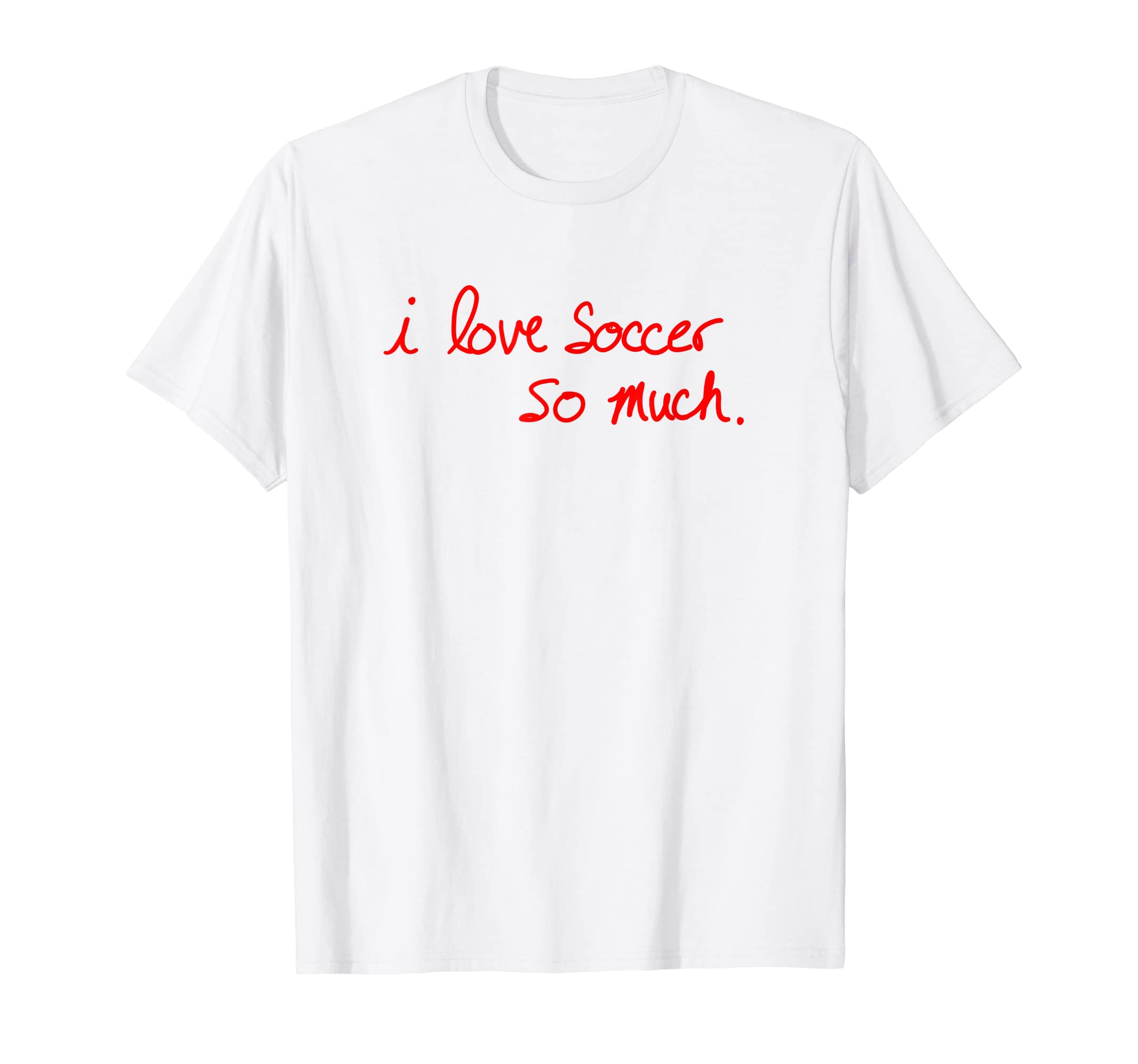 I Love Soccer So Much Austin Texas T-Shirt - Aesthetic Graphic Men Women - T-Shirt, Sweatshirt, Hoodie