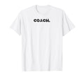 That Says Coach T-Shirt - Minimalist Print Unisex - T-Shirt, Sweatshirt, Hoodie