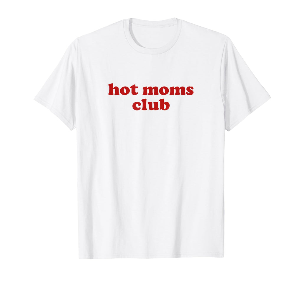 Hot Moms Club Y2K Aesthetic Hot Milf T-Shirt - Unique Graphic Unisex - T-Shirt, Sweatshirt, Hoodie