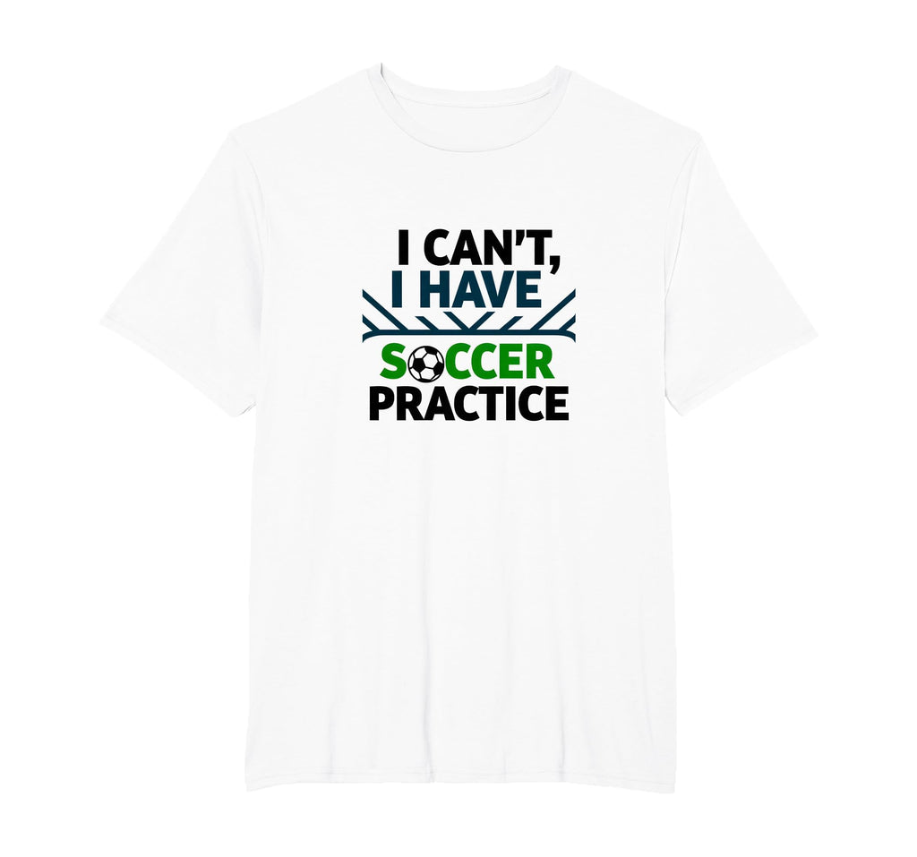 I Cant I Have Soccer Practice Coach T-Shirt - Trendy Graphic for Adults - T-Shirt, Sweatshirt, Hoodie