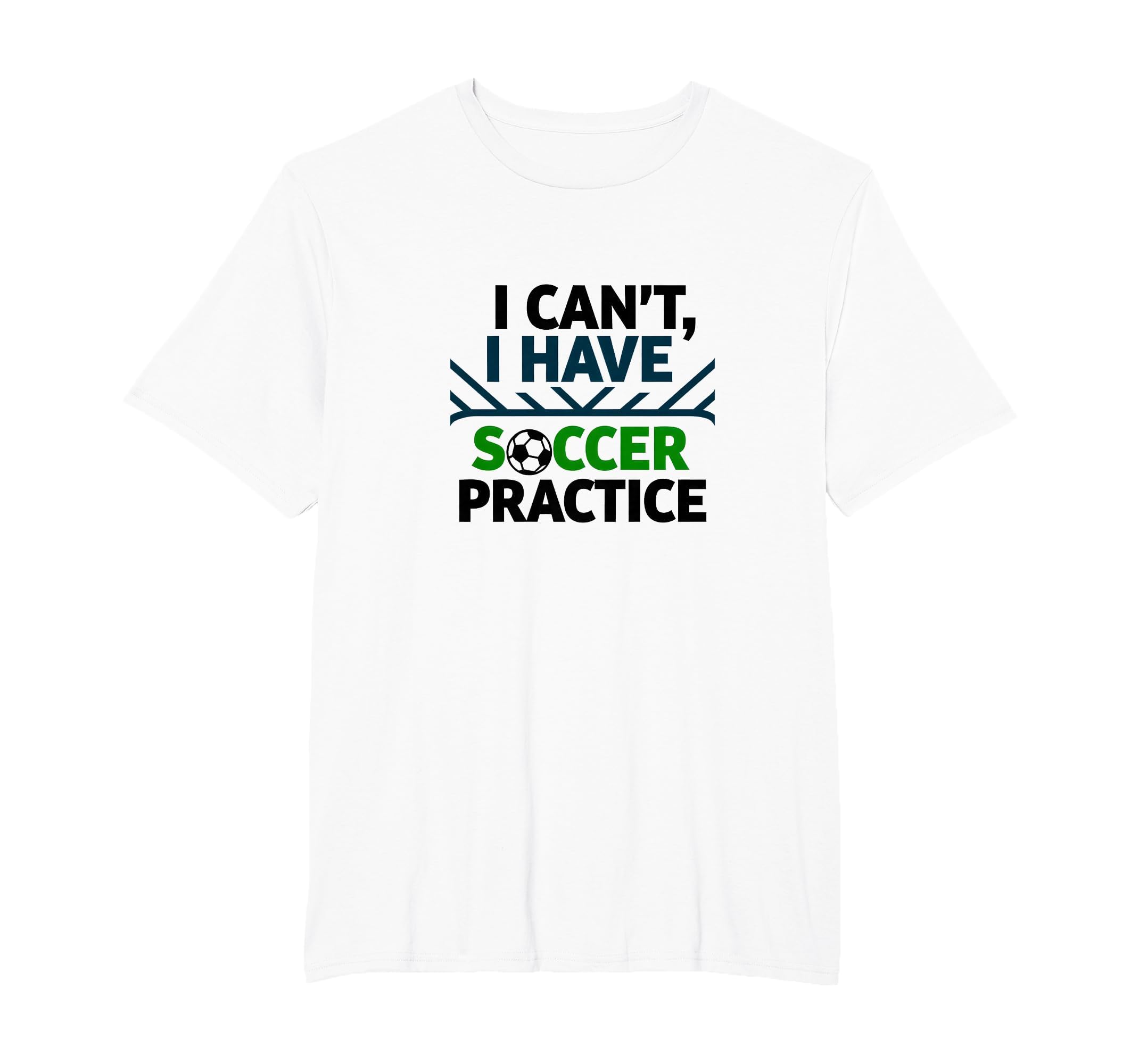 I Cant I Have Soccer Practice Coach T-Shirt - Streetwear Style for Adults - T-Shirt, Sweatshirt, Hoodie