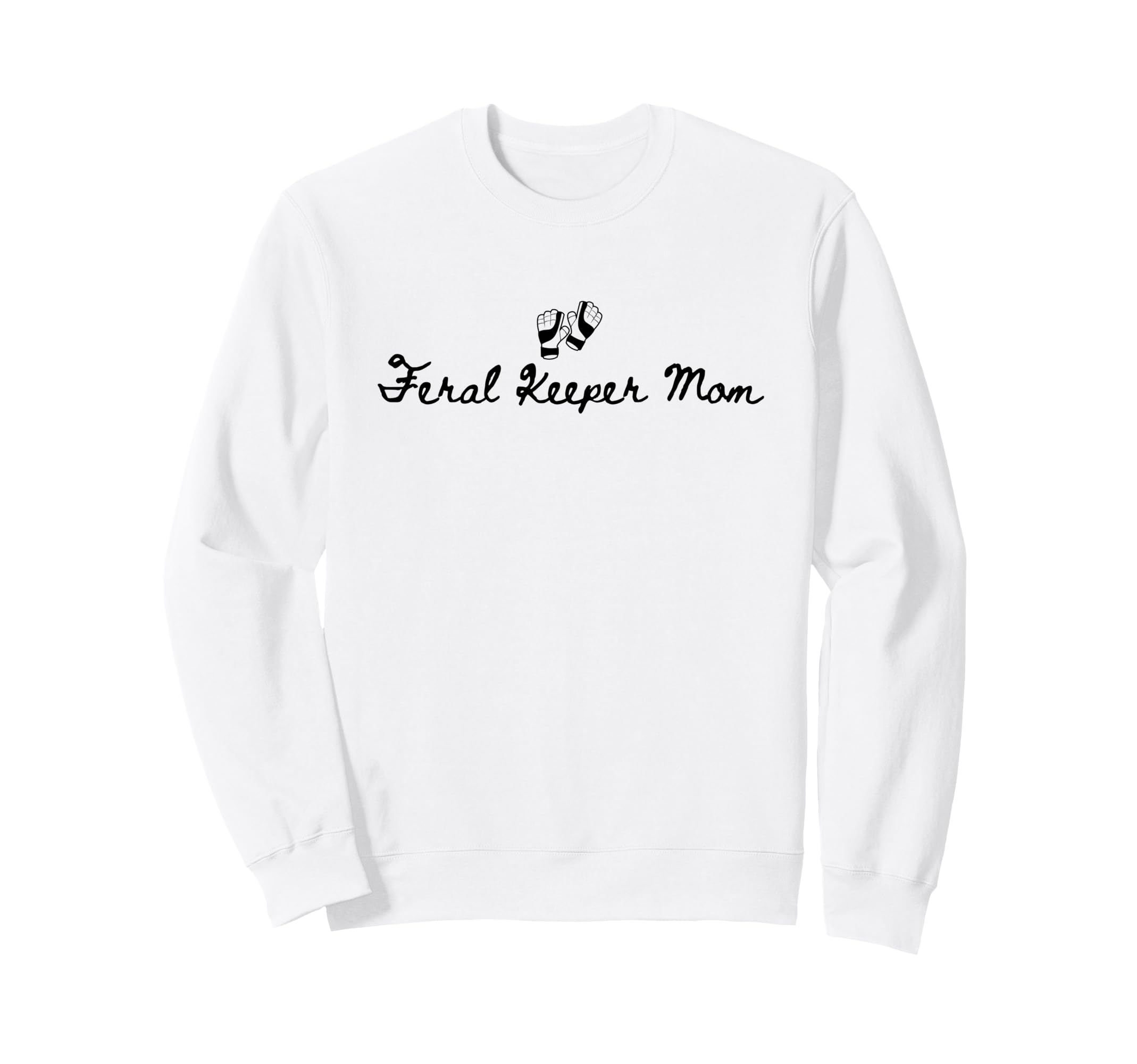 Feral Keeper Mom Funny Goalkeeper Mom Sweatshirt - Graphic Print Unisex - T-Shirt, Sweatshirt, Hoodie