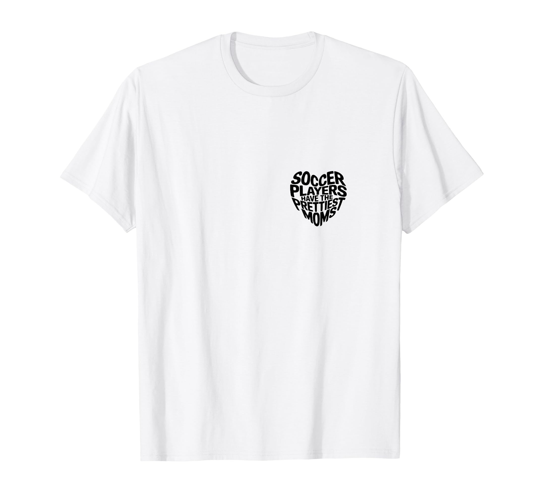 Soccer Players Have Prettiest Moms Soccer T-Shirt - Graphic Print Unisex - T-Shirt, Sweatshirt, Hoodie