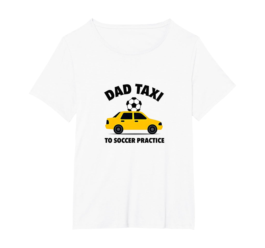 Dad Taxi To Soccer Practice Funny T-Shirt - Trendy Graphic for Adults - T-Shirt, Sweatshirt, Hoodie