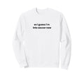 Funny So I Guess Im Into Soccer Sweatshirt - Custom Art Print for Adults - T-Shirt, Sweatshirt, Hoodie