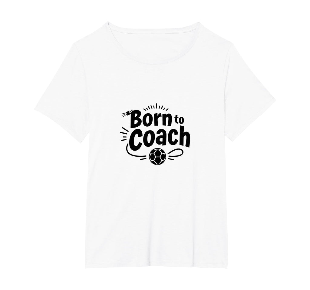 Born To Coach Soccer Inspirational T-Shirt - Custom Art Print Unisex - T-Shirt, Sweatshirt, Hoodie