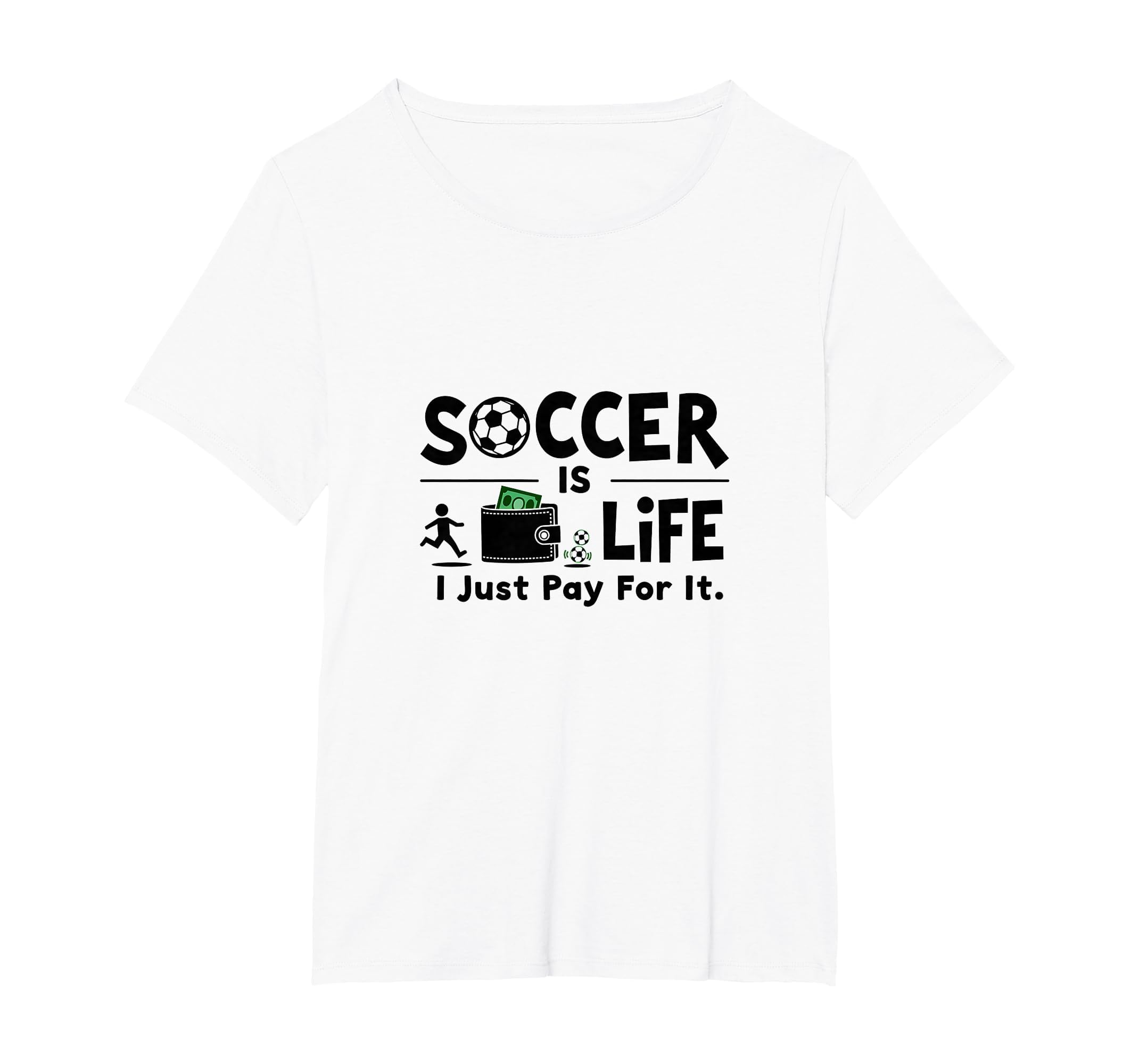 Soccer Is Life I Just Pay It T-Shirt - Casual Everyday Wear Men Women - T-Shirt, Sweatshirt, Hoodie