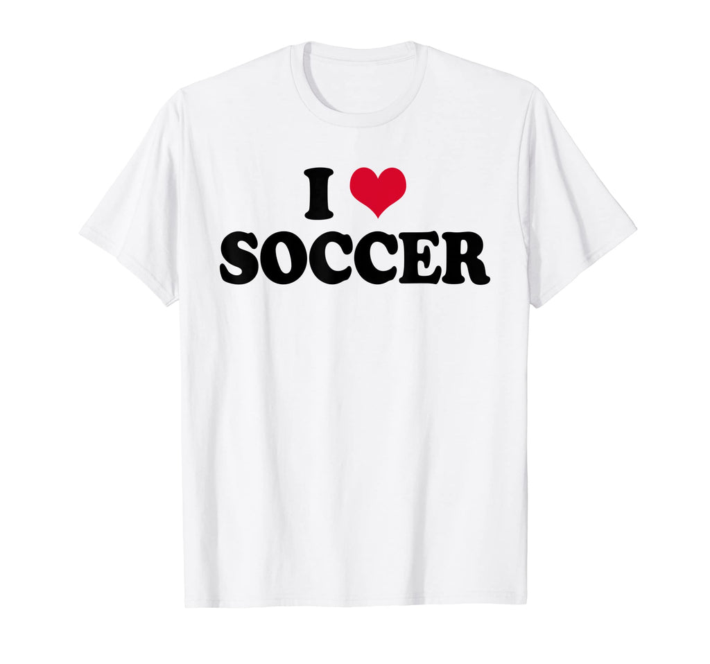 I Love Soccer T-Shirt - Novelty Apparel for Adults - T-Shirt, Sweatshirt, Hoodie