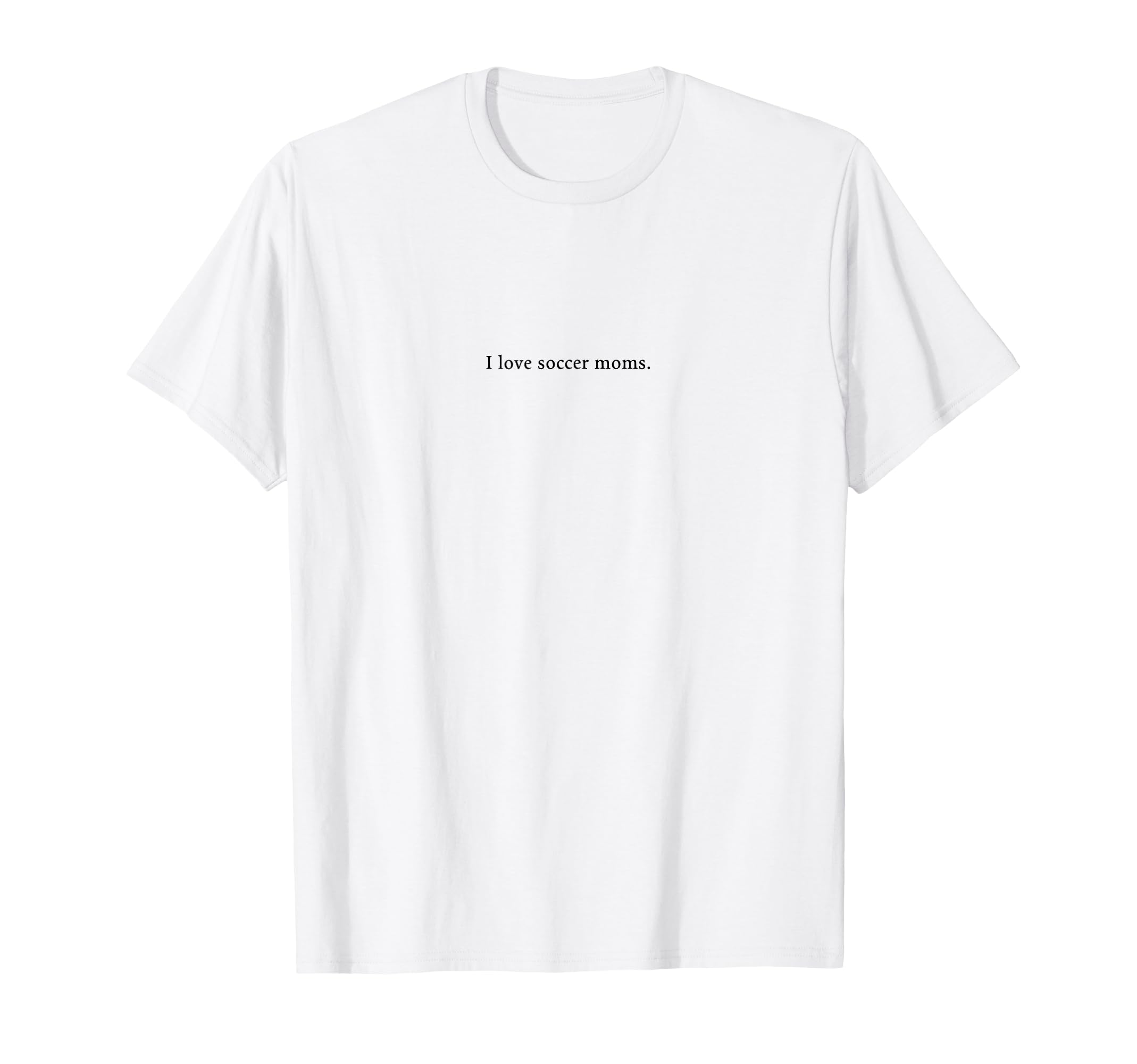 I Love Soccer Moms Funny And T-Shirt - Casual Everyday Wear for Adults - T-Shirt, Sweatshirt, Hoodie