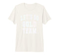Lets Go Gold Team Motivational War T-Shirt - Unique Graphic for Adults - T-Shirt, Sweatshirt, Hoodie