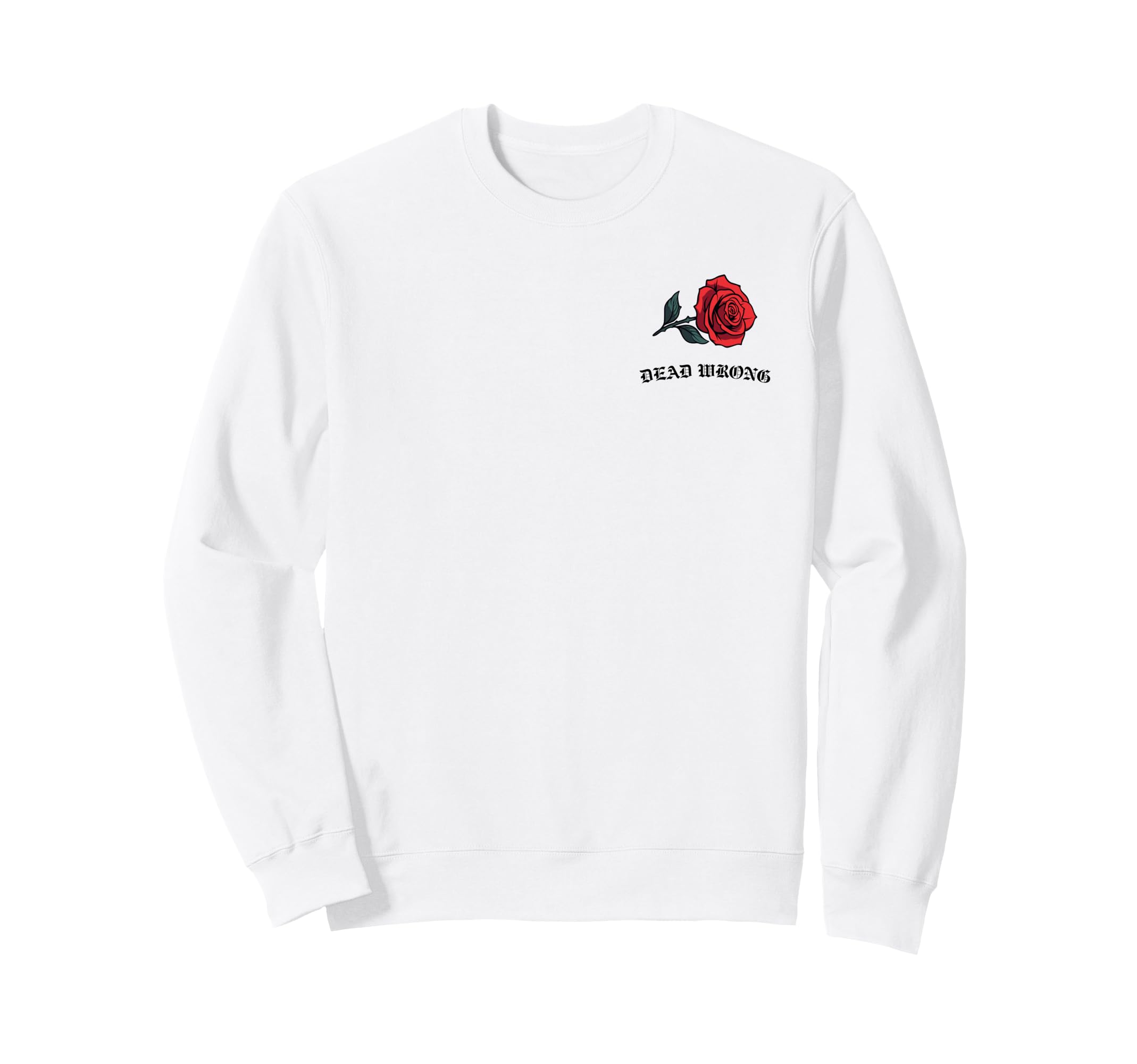 Dead Wrong Rose Old School 90S Sweatshirt - Fun Novelty Design Unisex - T-Shirt, Sweatshirt, Hoodie