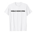 Football Soccer F Tbol Multilingual T-Shirt - Streetwear Style Men Women - T-Shirt, Sweatshirt, Hoodie