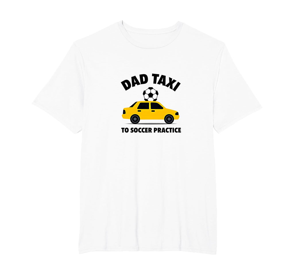 Dad Taxi To Soccer Practice Funny Soccer T-Shirt - Custom Art Print Unisex - T-Shirt, Sweatshirt, Hoodie