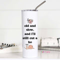 Old and Slow Funny 20oz Stainless Steel Tumbler - Adult & Kids T-Shirts, Sweatshirts & Hoodies apparel design preview 1