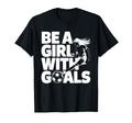 Be Goals Soccer Player Soccer T-Shirt - Fun Novelty Design Men Women - T-Shirt, Sweatshirt, Hoodie
