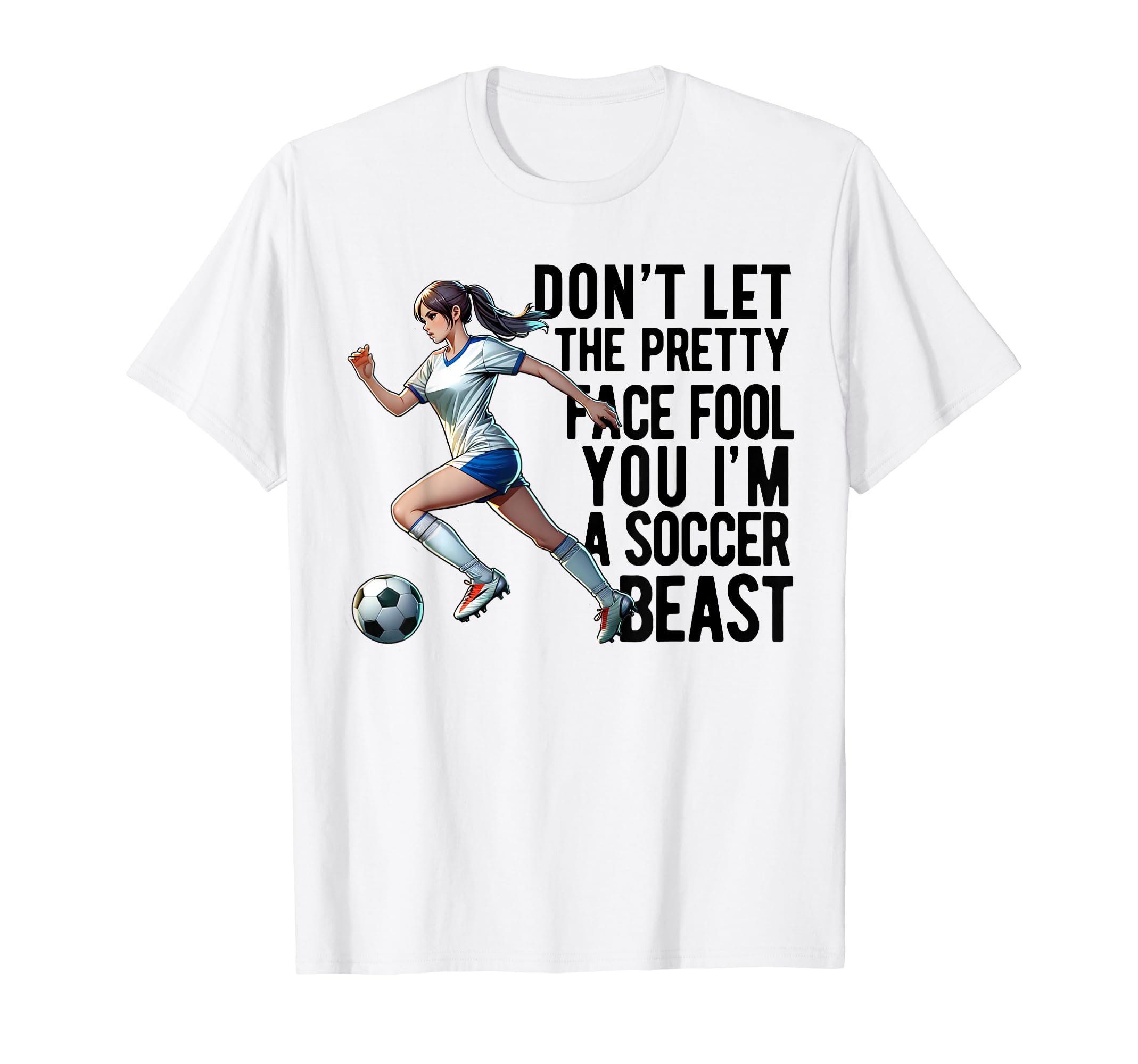 Dont Let Pretty Face Fool You Soccer T-Shirt - Custom Art Print Unisex - T-Shirt, Sweatshirt, Hoodie