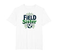 Field Sister Soccer Sibling Pride T-Shirt - Streetwear Style Men Women - T-Shirt, Sweatshirt, Hoodie