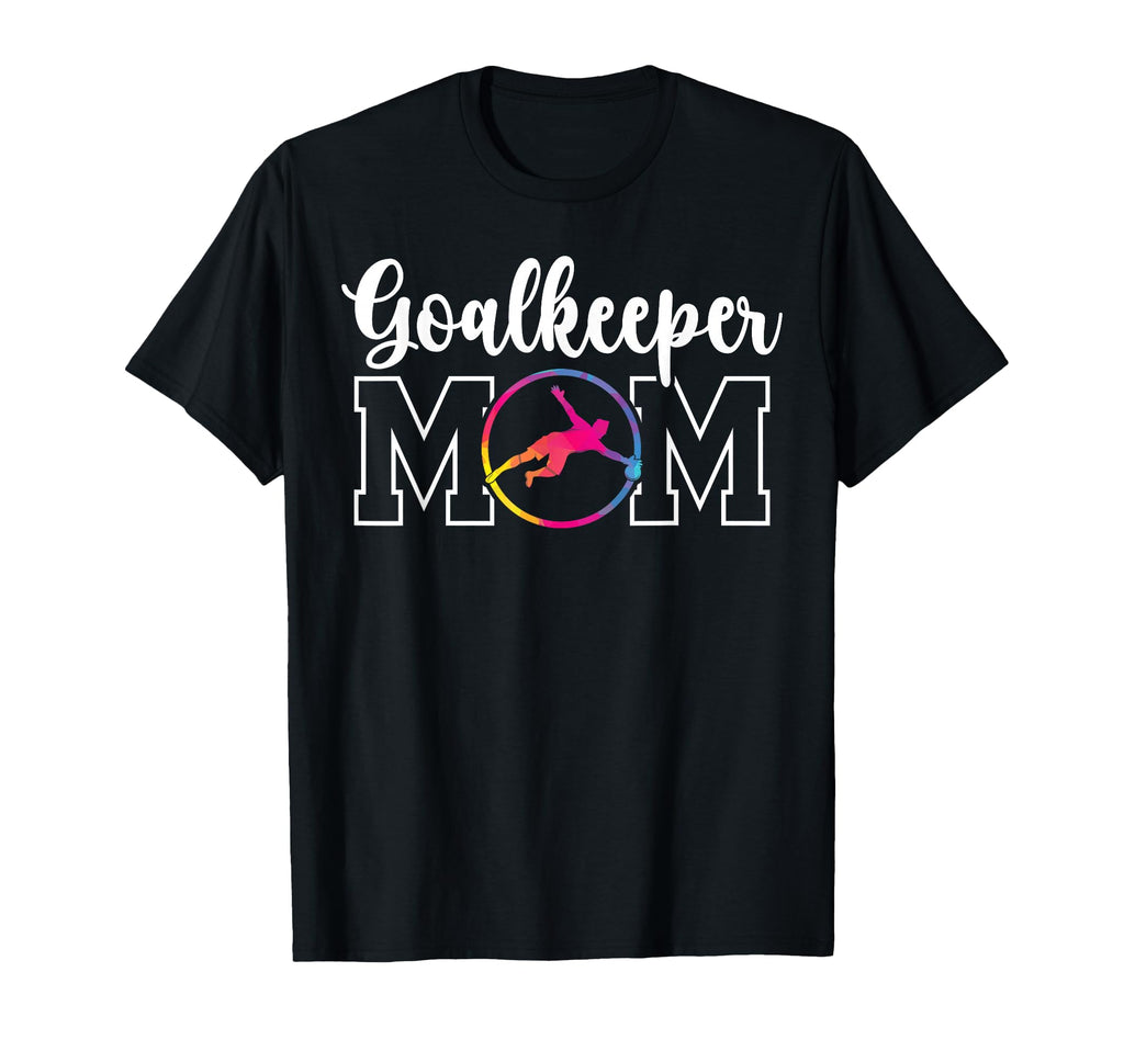 Soccer Goalkeeper Mom Soccer Keeper Mother T-Shirt - Novelty Apparel Unisex - T-Shirt, Sweatshirt, Hoodie