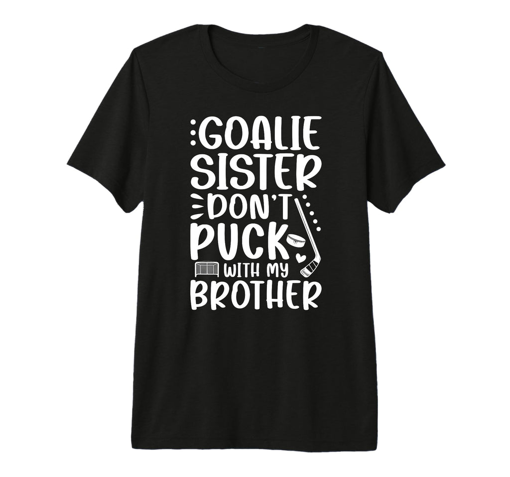 Hockey Goalie Sister Funny Ice T-Shirt - Fun Novelty Design for Adults - T-Shirt, Sweatshirt, Hoodie