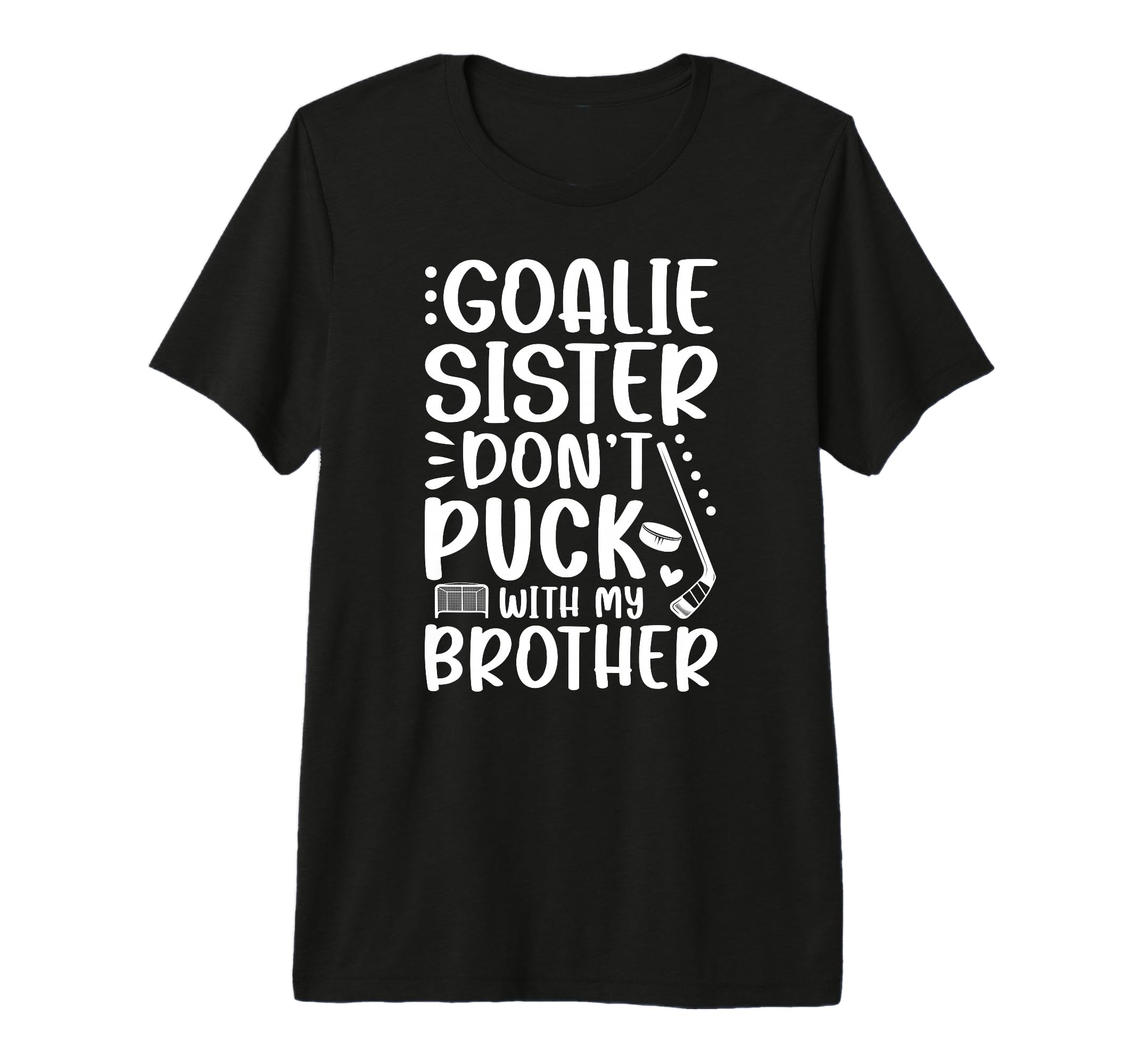 Hockey Goalie Sister Funny Ice T-Shirt - Fun Novelty Design for Adults - T-Shirt, Sweatshirt, Hoodie