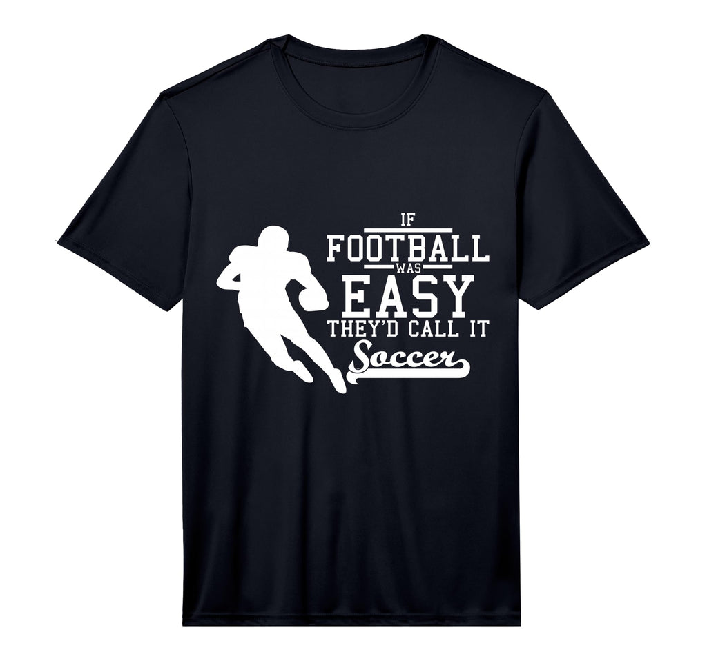 If Football Was Easy Theyd Call It T-Shirt - Custom Art Print for Adults - T-Shirt, Sweatshirt, Hoodie