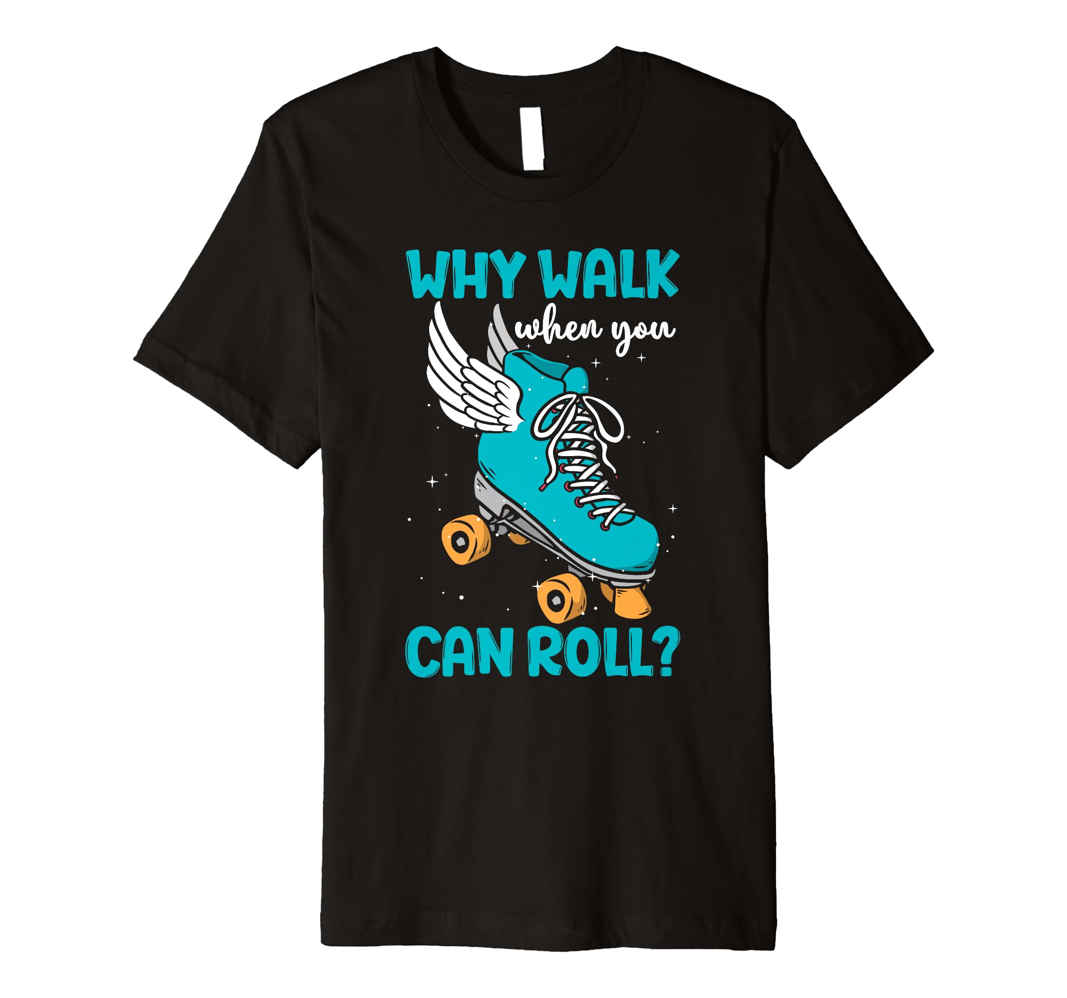 Why Walk When You Can Roll Roller Skate T-Shirt - Trendy Graphic Men Women - T-Shirt, Sweatshirt, Hoodie
