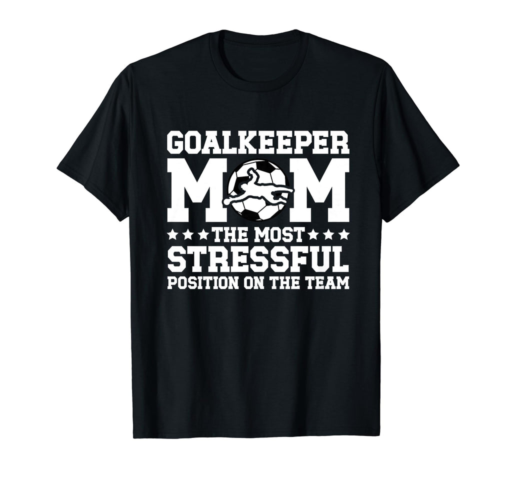 Funny Soccer Goalkeeper Mom Soccer T-Shirt - Casual Everyday Wear Unisex - T-Shirt, Sweatshirt, Hoodie