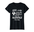 Soccer Only Loves His Ball And His Mamma T-Shirt - Graphic Print Unisex - T-Shirt, Sweatshirt, Hoodie