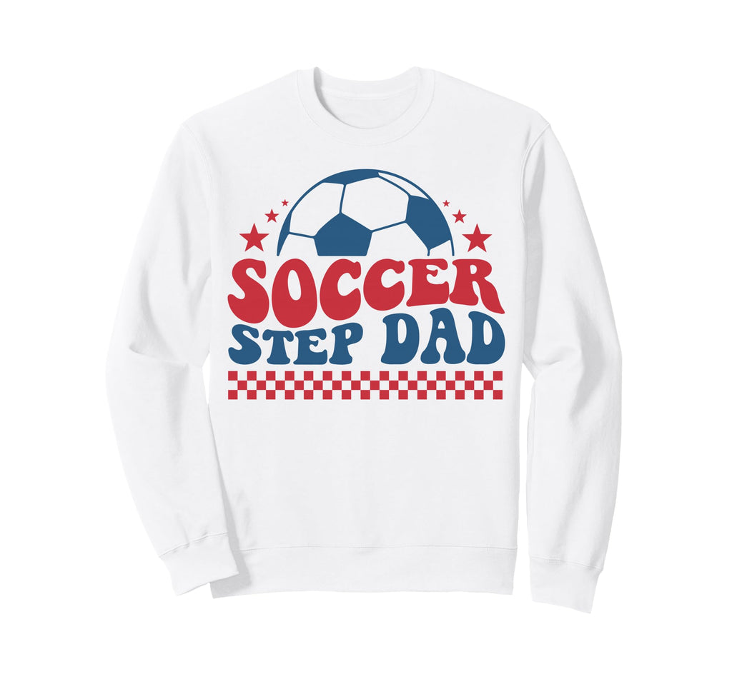 Soccer Step Dad Father Soccer Sweatshirt - Fun Novelty Design Men Women - T-Shirt, Sweatshirt, Hoodie