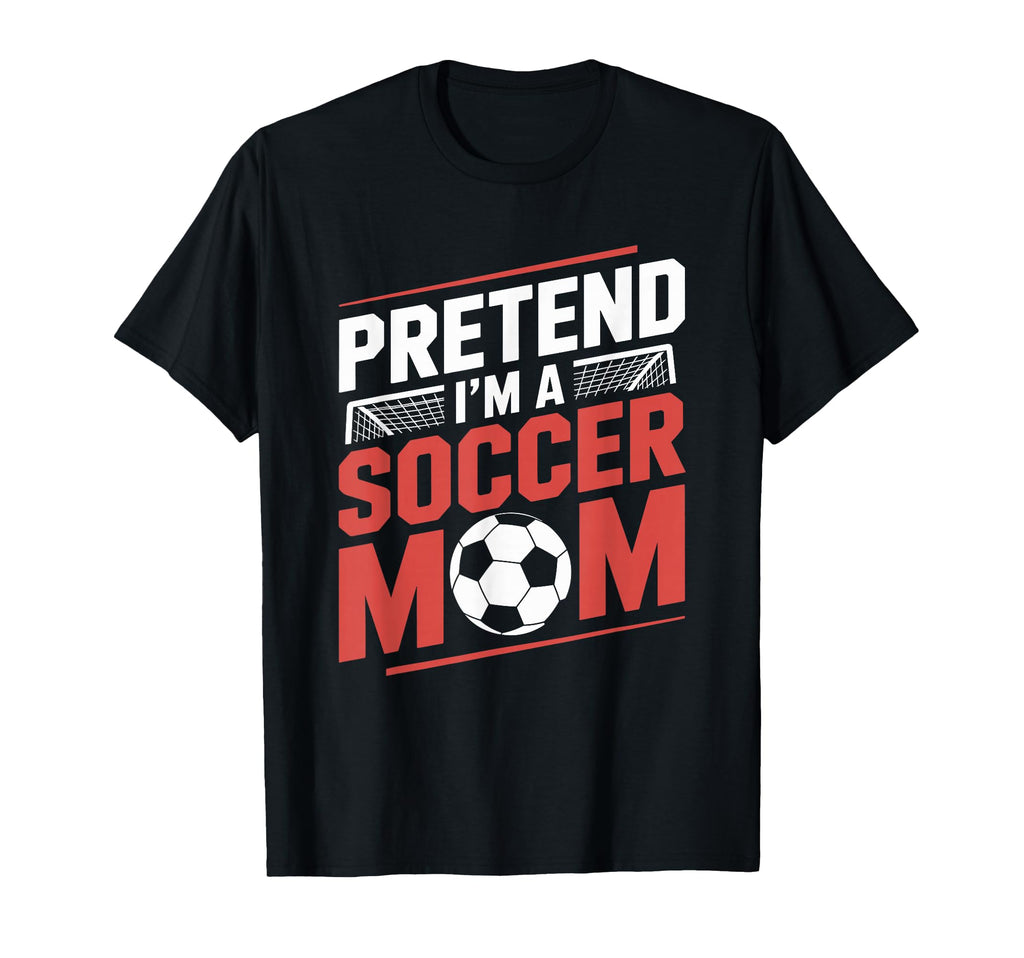 Pretend Im Soccer Mom Goalkeeper Player T-Shirt - Graphic Print Unisex - T-Shirt, Sweatshirt, Hoodie
