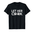 Soccer Let Her Cook Soccer Player T-Shirt - Aesthetic Graphic Men Women - T-Shirt, Sweatshirt, Hoodie