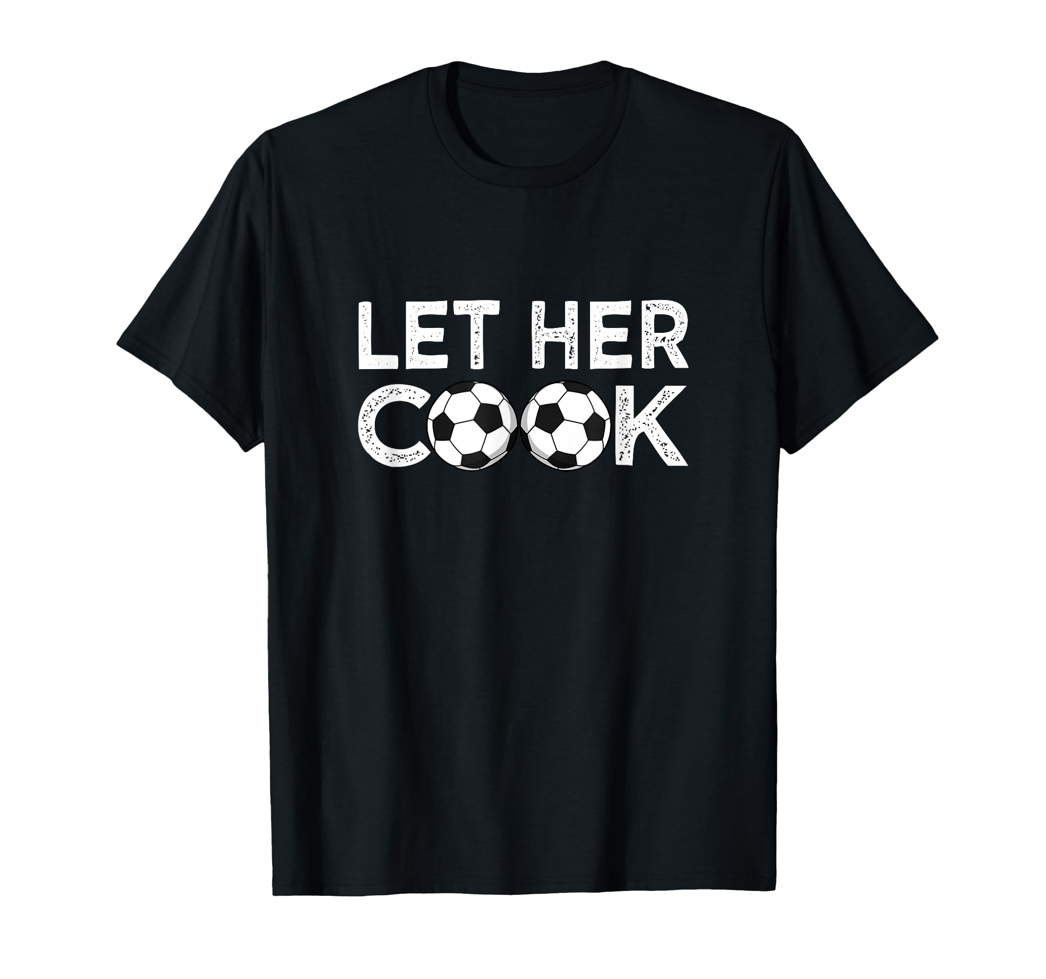 Soccer Let Her Cook Soccer Player T-Shirt - Aesthetic Graphic Men Women - T-Shirt, Sweatshirt, Hoodie