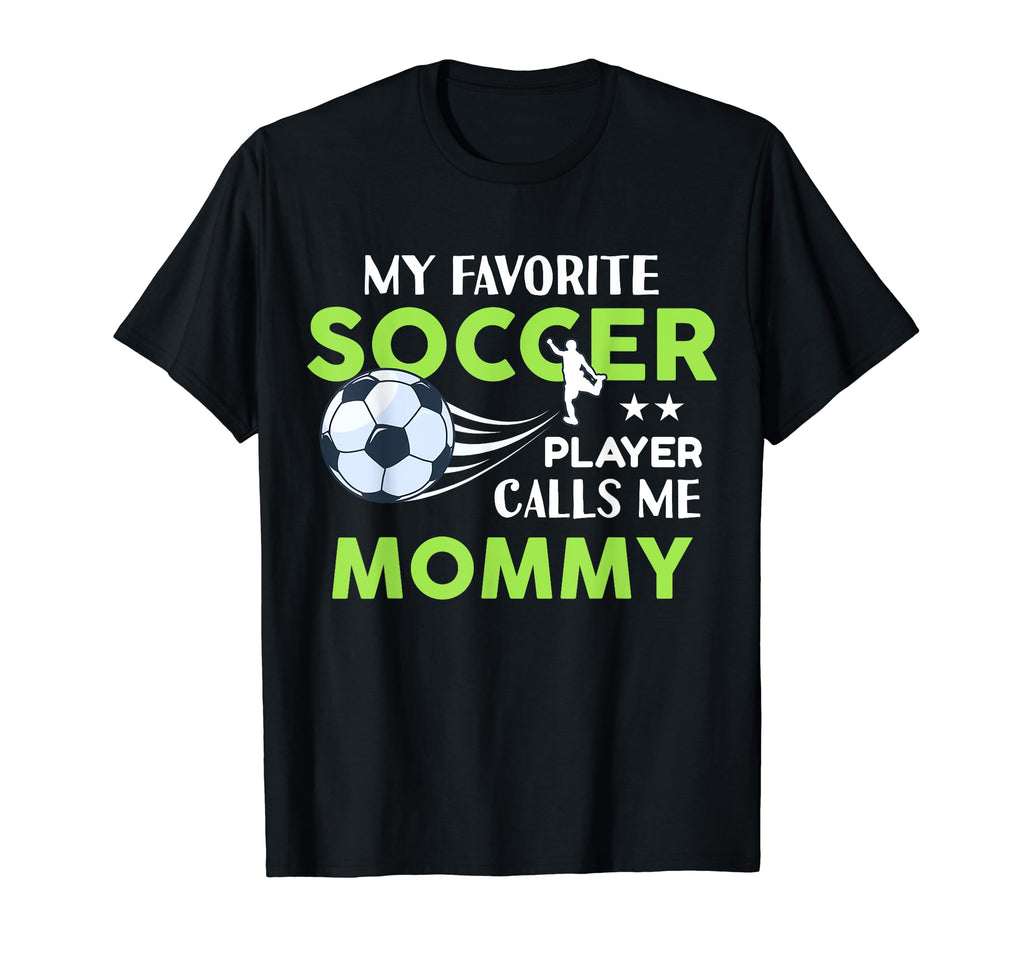 Soccer Mommy My Favorite Player T-Shirt - Casual Everyday Wear Unisex - T-Shirt, Sweatshirt, Hoodie
