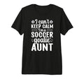 Im Soccer Goalie Aunt Soccer Keeper T-Shirt - Casual Everyday Wear Unisex - T-Shirt, Sweatshirt, Hoodie