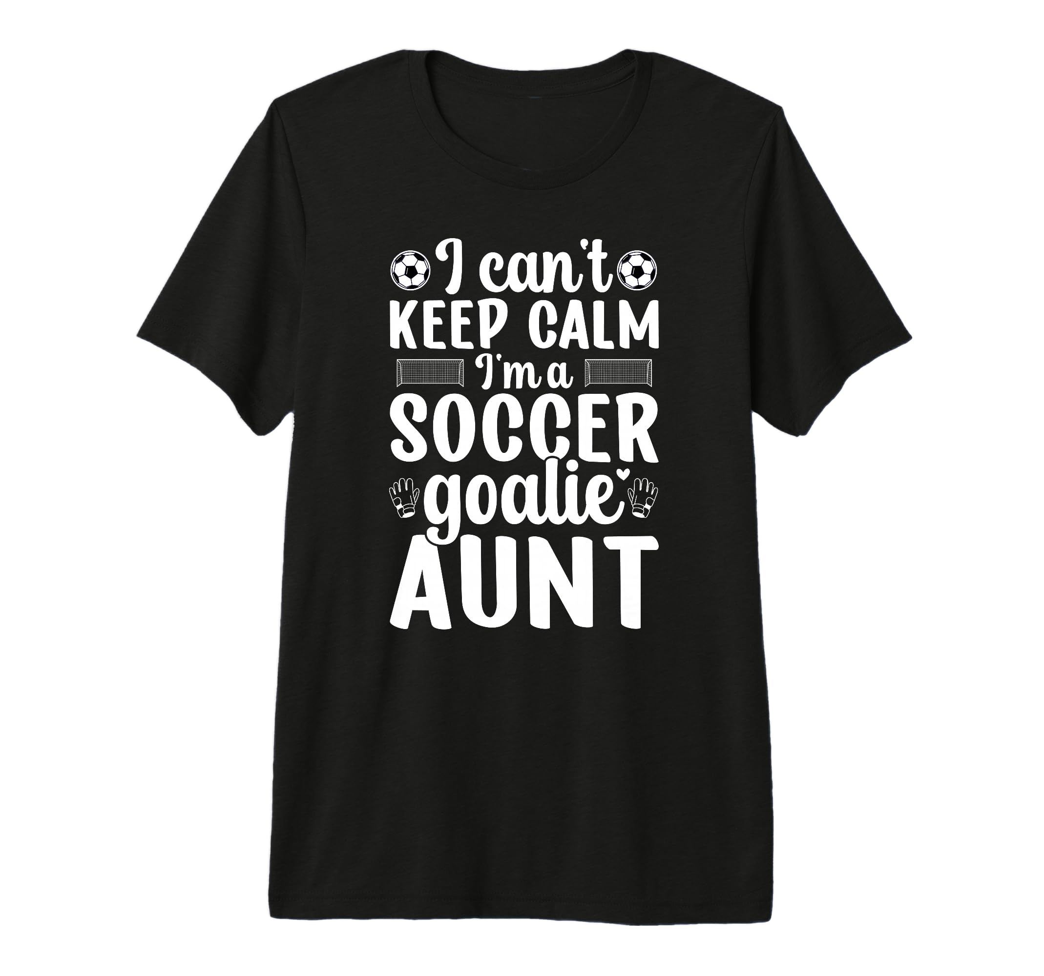Im Soccer Goalie Aunt Soccer Keeper T-Shirt - Casual Everyday Wear Unisex - T-Shirt, Sweatshirt, Hoodie