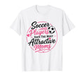 Soccer Players Have Most T-Shirt - Casual Everyday Wear for Adults - T-Shirt, Sweatshirt, Hoodie