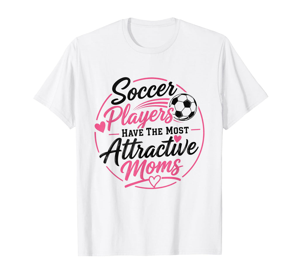 Soccer Players Have Most Attractive T-Shirt - Aesthetic Graphic Unisex - T-Shirt, Sweatshirt, Hoodie