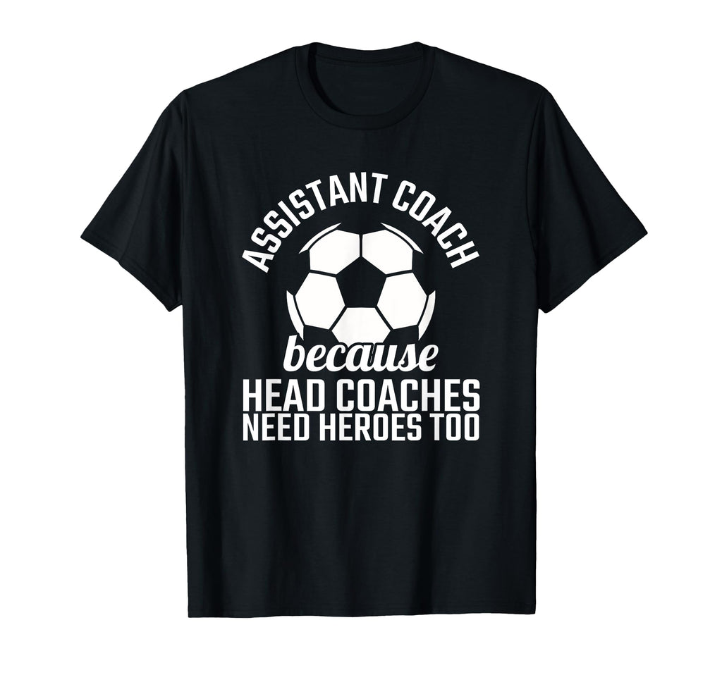 Assistant Coach Hero Funny Soccer Team T-Shirt - Streetwear Style Unisex - T-Shirt, Sweatshirt, Hoodie
