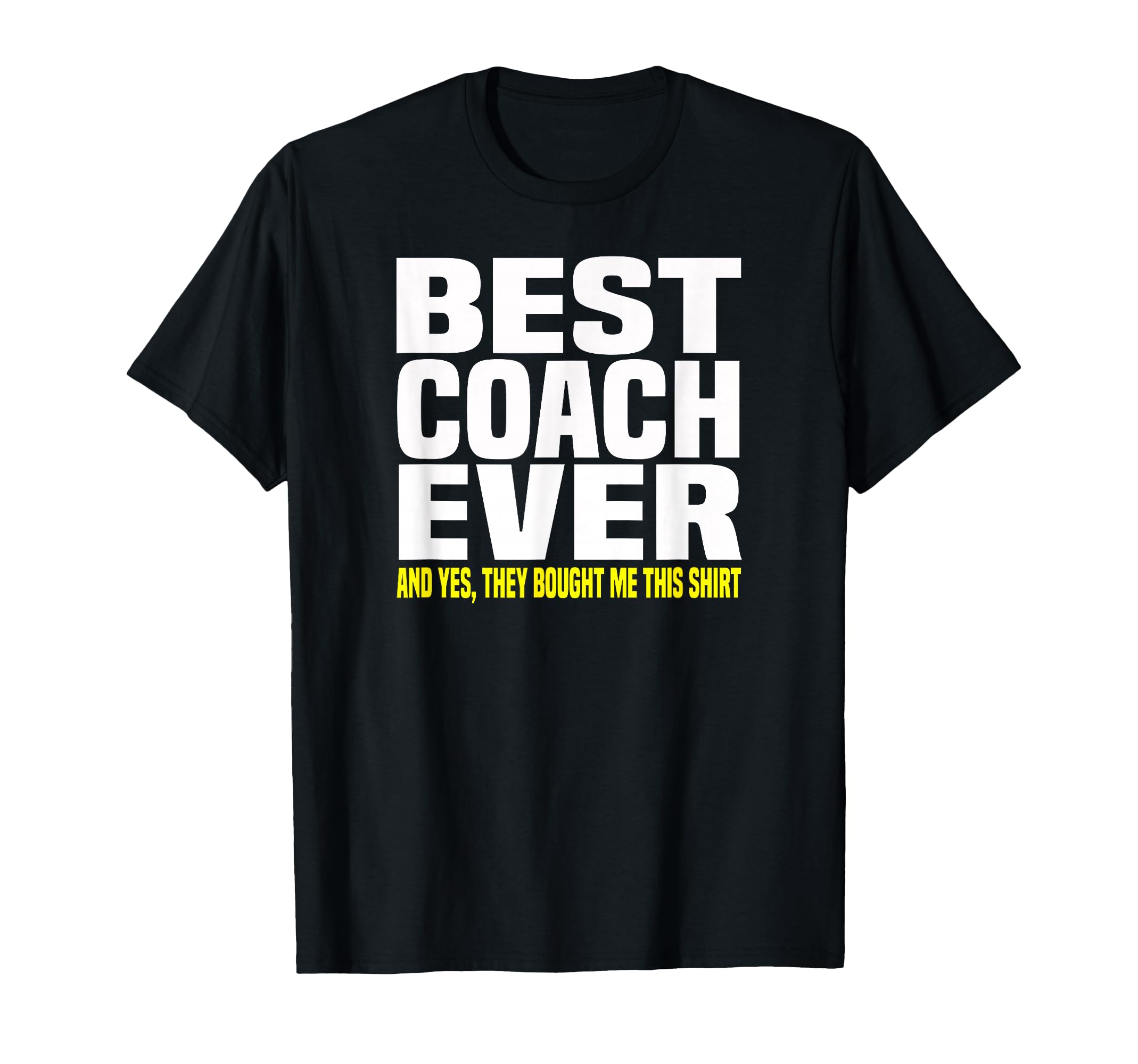 Best Coach Ever Yes They Bought Me This T-Shirt - Aesthetic Graphic Unisex - T-Shirt, Sweatshirt, Hoodie