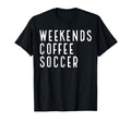 Weekend Coffee Soccer T Shir T Hoodie - Graphic Print Unisex - T-Shirt, Sweatshirt, Hoodie