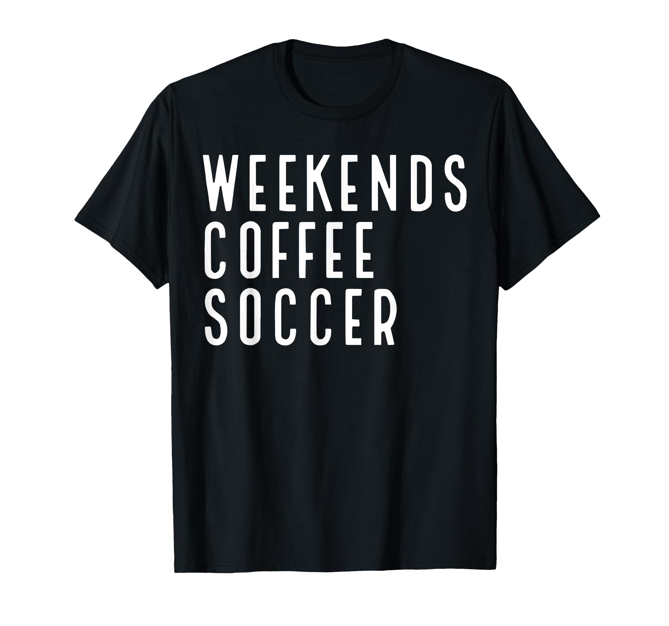 Weekend Coffee Soccer T Shir T Hoodie - Graphic Print Unisex - T-Shirt, Sweatshirt, Hoodie