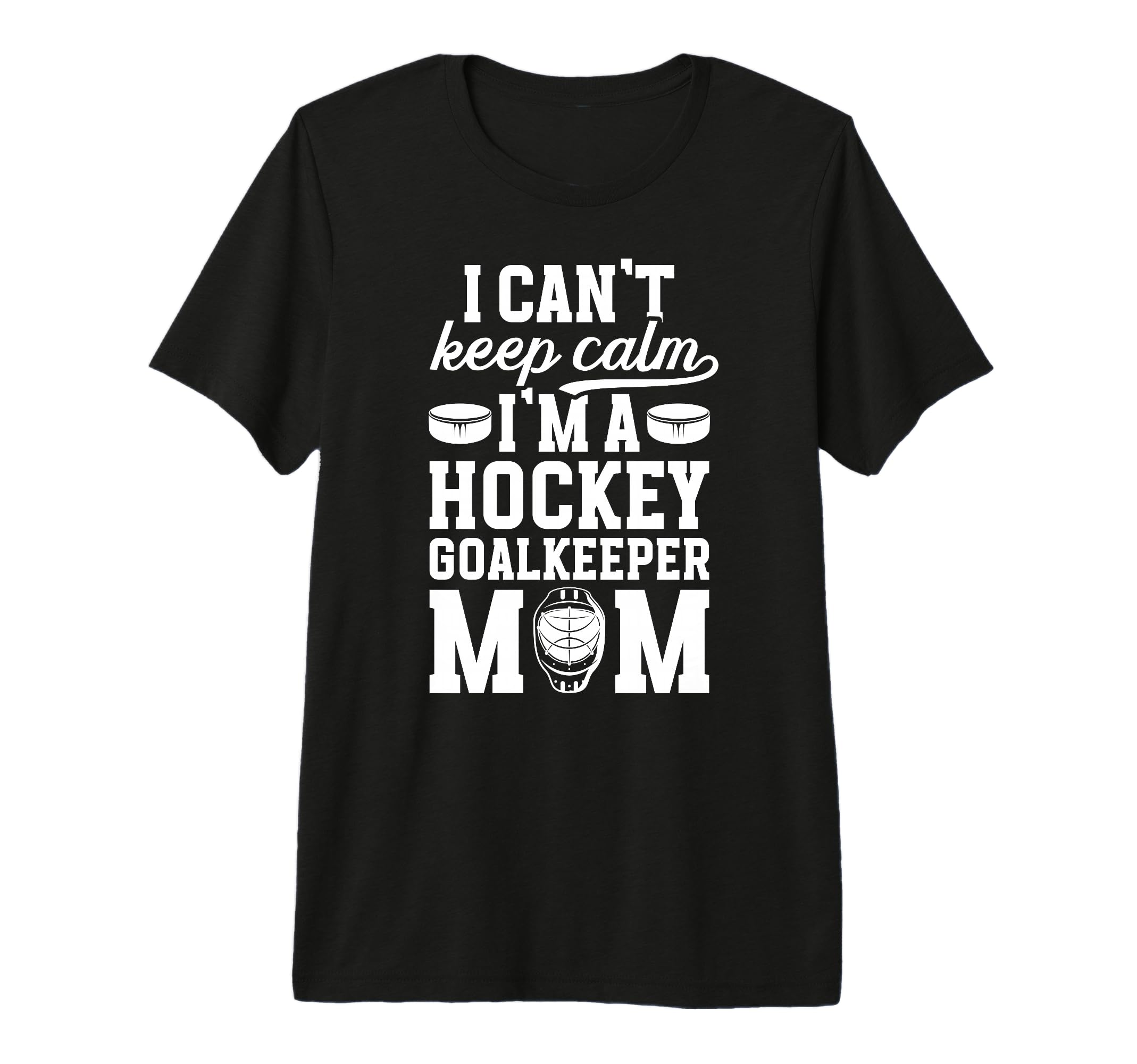 Im Hockey Goalkeeper Mom Ice Hockey T-Shirt - Fun Novelty Design Men Women - T-Shirt, Sweatshirt, Hoodie