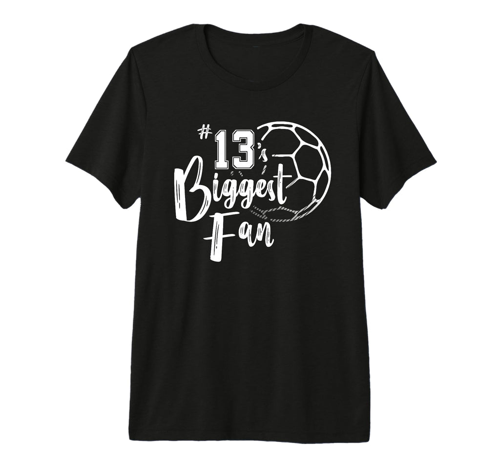 Number 13S Biggest Fan Soccer Player Mom T-Shirt - Graphic Print Unisex - T-Shirt, Sweatshirt, Hoodie