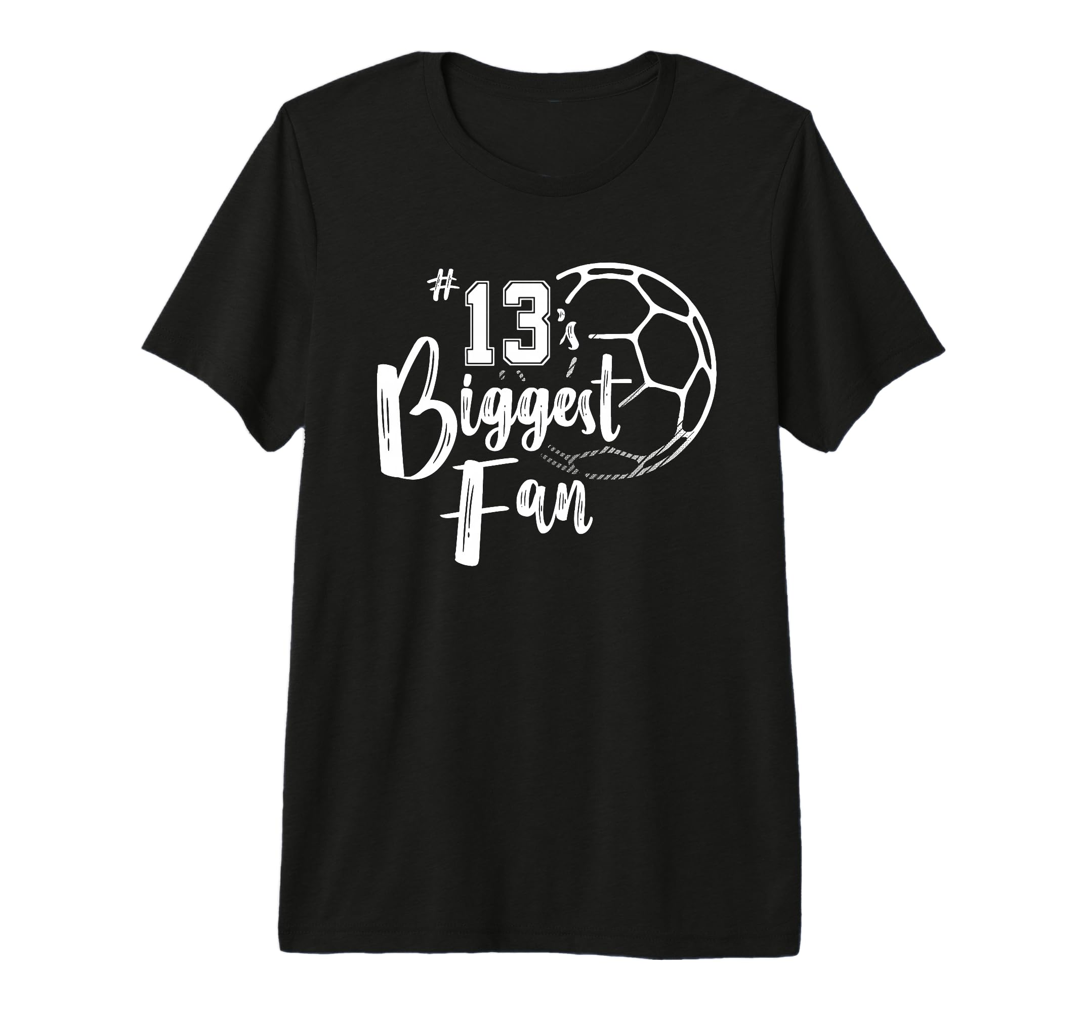 Number 13S Biggest Fan Soccer Player Mom T-Shirt - Graphic Print Unisex - T-Shirt, Sweatshirt, Hoodie