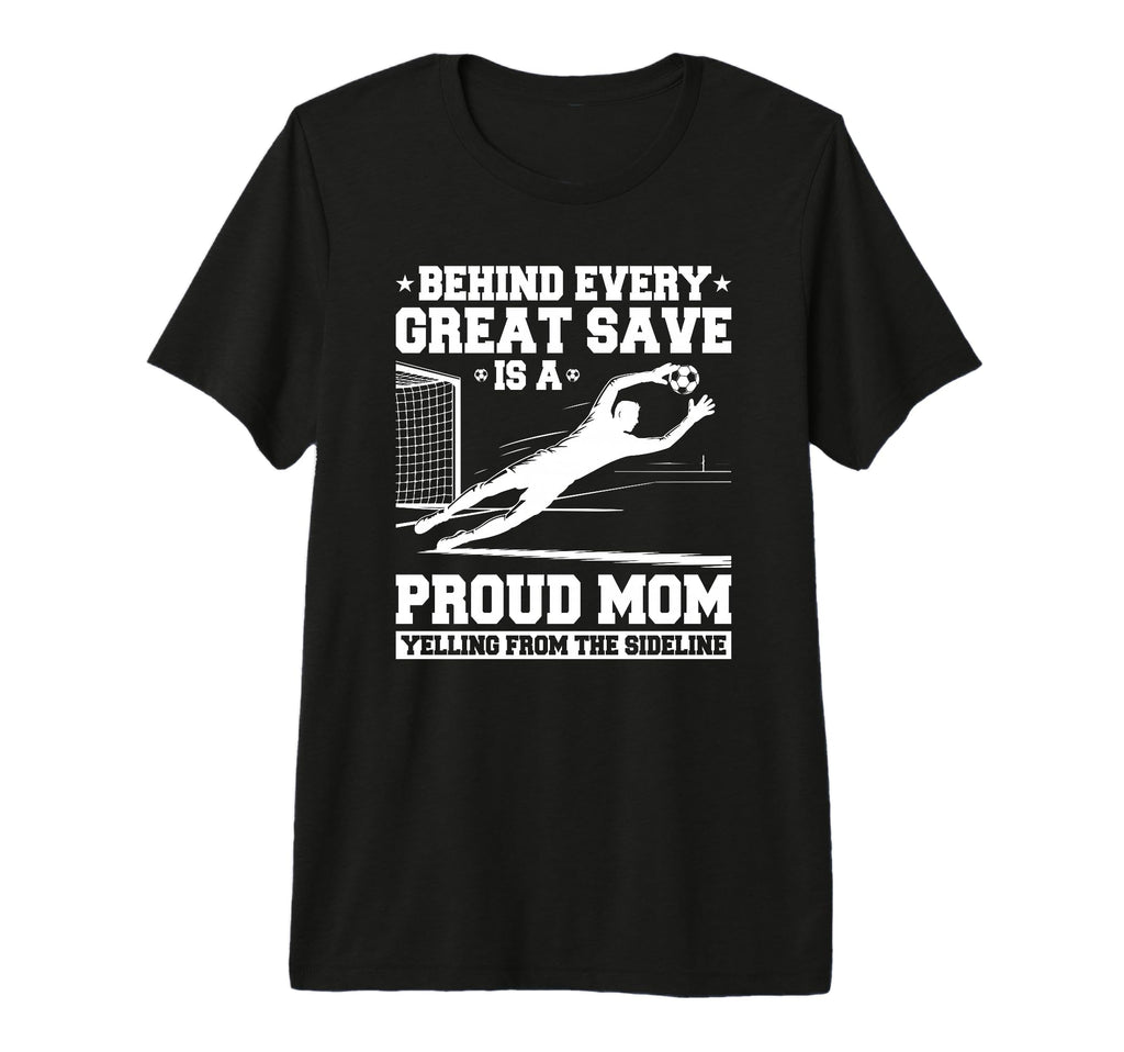 Behind Every Great Save Is Mom T-Shirt - Minimalist Print for Adults - T-Shirt, Sweatshirt, Hoodie