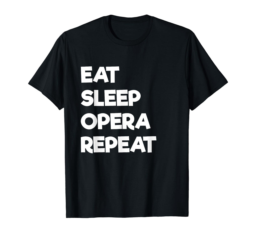Eat Sleep Opera Repeat Funny Musical T-Shirt - Streetwear Style Men Women - T-Shirt, Sweatshirt, Hoodie