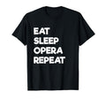 Eat Sleep Opera Repeat Funny Musical T-Shirt - Streetwear Style Men Women - T-Shirt, Sweatshirt, Hoodie